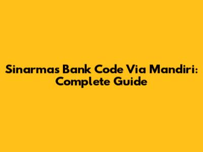 Sinarmas Bank Code Via Mandiri: Complete Guide