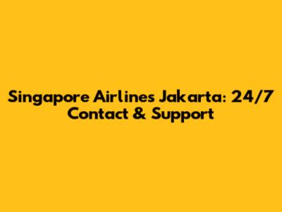 Singapore Airlines Jakarta: 24/7 Contact & Support