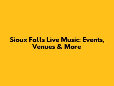 Sioux Falls Live Music: Events, Venues & More
