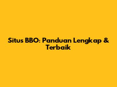 Situs BBO: Panduan Lengkap & Terbaik