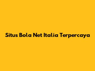 Situs Bola Net Italia Terpercaya