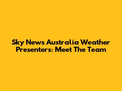 Sky News Australia Weather Presenters: Meet The Team
