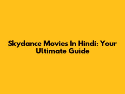 Skydance Movies In Hindi: Your Ultimate Guide