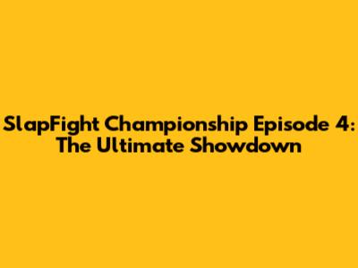SlapFight Championship Episode 4: The Ultimate Showdown