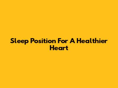Sleep Position For A Healthier Heart