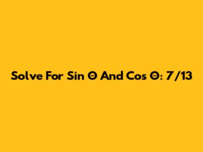 Solve For Sin Θ And Cos Θ: 7/13