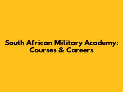 South African Military Academy: Courses & Careers
