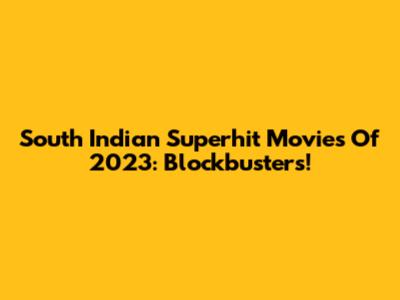 South Indian Superhit Movies Of 2023: Blockbusters!