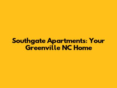 Southgate Apartments: Your Greenville NC Home
