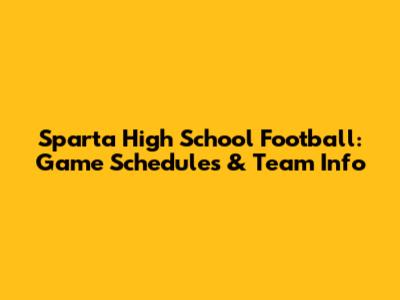 Sparta High School Football: Game Schedules & Team Info