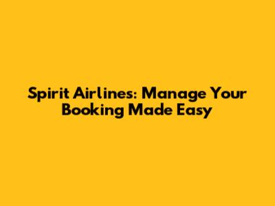 Spirit Airlines: Manage Your Booking Made Easy