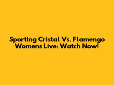 Sporting Cristal Vs. Flamengo Women's Live: Watch Now!