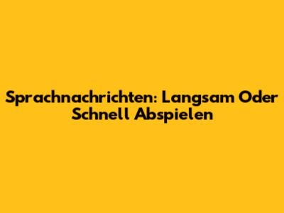 Sprachnachrichten: Langsam Oder Schnell Abspielen