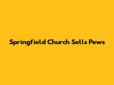 Springfield Church Sells Pews