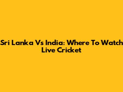 Sri Lanka Vs India: Where To Watch Live Cricket