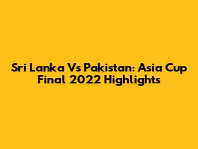 Sri Lanka Vs Pakistan: Asia Cup Final 2022 Highlights