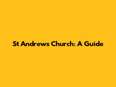 St Andrews Church: A Guide