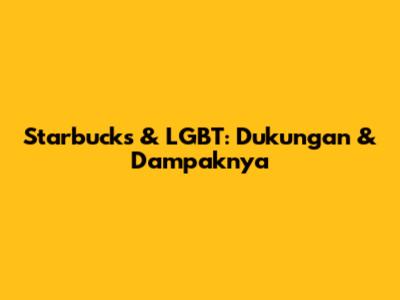 Starbucks & LGBT: Dukungan & Dampaknya