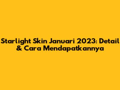 Starlight Skin Januari 2023: Detail & Cara Mendapatkannya