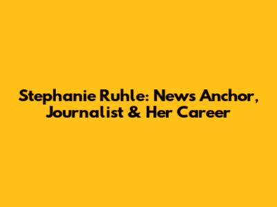 Stephanie Ruhle: News Anchor, Journalist & Her Career
