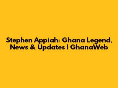 Stephen Appiah: Ghana Legend, News & Updates | GhanaWeb