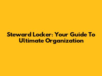 Steward Locker: Your Guide To Ultimate Organization