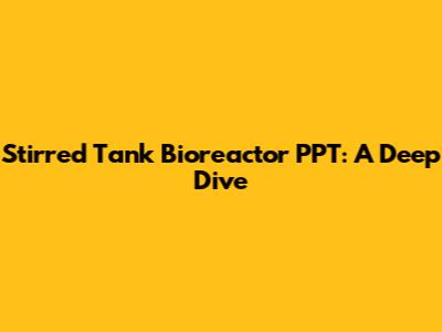 Stirred Tank Bioreactor PPT: A Deep Dive