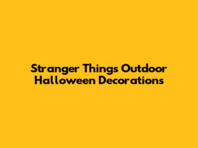 Stranger Things Outdoor Halloween Decorations