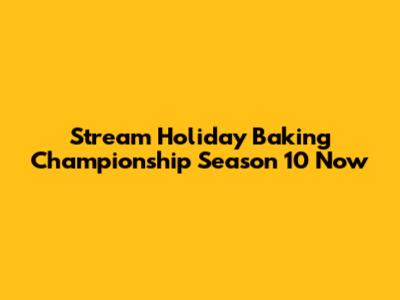 Stream Holiday Baking Championship Season 10 Now