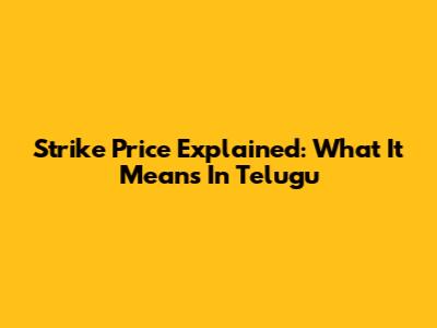 Strike Price Explained: What It Means In Telugu
