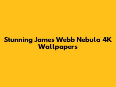 Stunning James Webb Nebula 4K Wallpapers