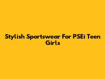Stylish Sportswear For PSEi Teen Girls