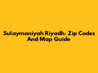 Sulaymaniyah Riyadh: Zip Codes And Map Guide