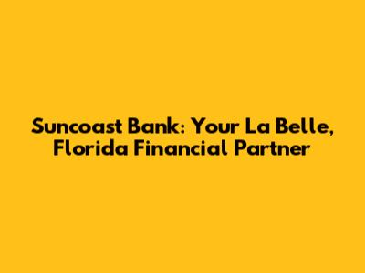 Suncoast Bank: Your La Belle, Florida Financial Partner