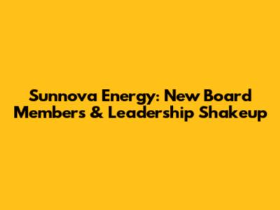 Sunnova Energy: New Board Members & Leadership Shakeup