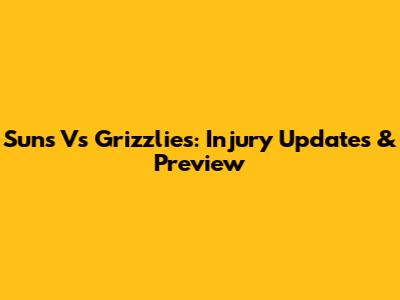 Suns Vs Grizzlies: Injury Updates & Preview