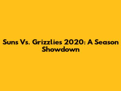 Suns Vs. Grizzlies 2020: A Season Showdown