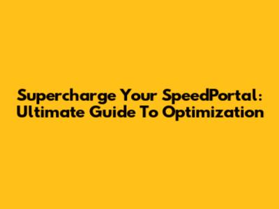 Supercharge Your SpeedPortal: Ultimate Guide To Optimization