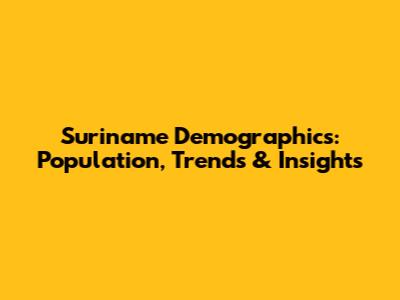Suriname Demographics: Population, Trends & Insights