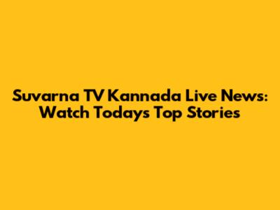 Suvarna TV Kannada Live News: Watch Today's Top Stories