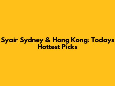 Syair Sydney & Hong Kong: Today's Hottest Picks