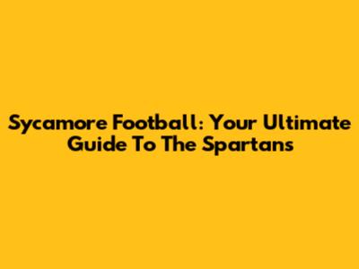 Sycamore Football: Your Ultimate Guide To The Spartans