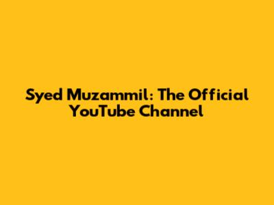 Syed Muzammil: The Official YouTube Channel