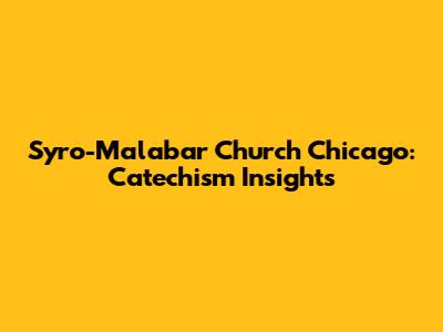 Syro-Malabar Church Chicago: Catechism Insights