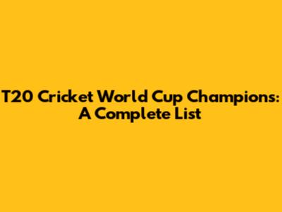 T20 Cricket World Cup Champions: A Complete List