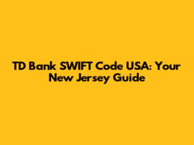 TD Bank SWIFT Code USA: Your New Jersey Guide