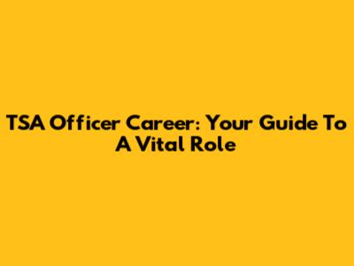 TSA Officer Career: Your Guide To A Vital Role