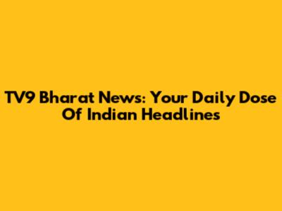 TV9 Bharat News: Your Daily Dose Of Indian Headlines