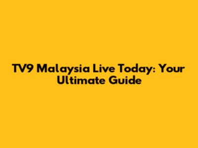 TV9 Malaysia Live Today: Your Ultimate Guide