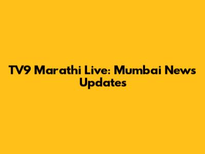 TV9 Marathi Live: Mumbai News Updates